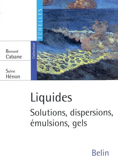 Liquides : solutions, dispersions, émulsions, gels