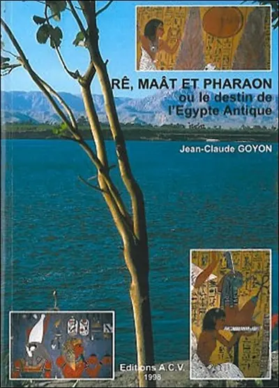 Rê, Maât et Pharaon ou Le destin de l'Egypte antique