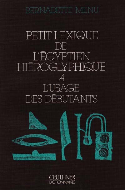 Petit lexique de l'égyptien hiéroglyphique : à l'usage des débutants