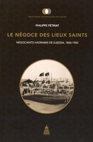 Le négoce des lieux saints : les négociants hadramis de Djedda, 1850-1950