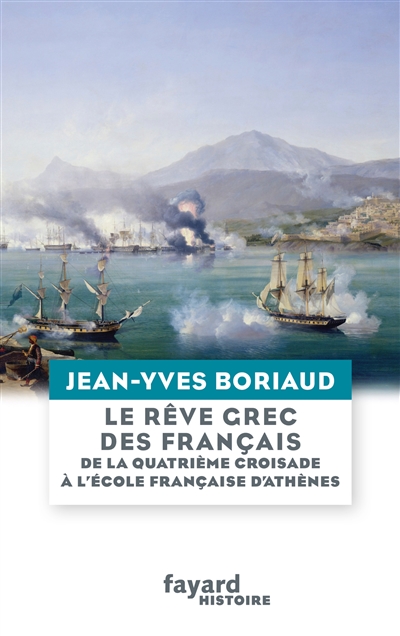 Le rêve grec des Français : de la quatrième croisade à l'Ecole française d'Athènes