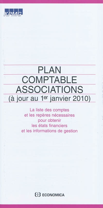 Plan comptable associations : la liste des comptes et les repères nécessaires pour obtenir les états financiers et les informations de gestion