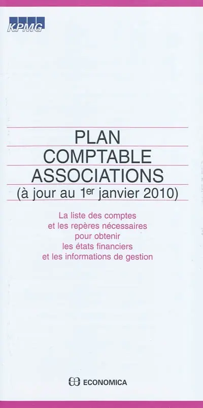 Plan comptable associations : la liste des comptes et les repères nécessaires pour obtenir les états financiers et les informations de gestion