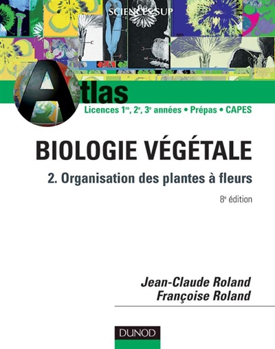 Biologie végétale. Vol. 2. Organisation des plantes à fleurs : Deug SV et ST, prépas, Capes