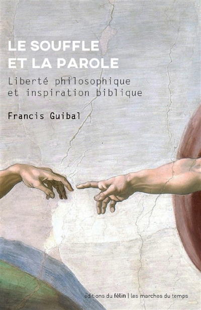 Le souffle et la parole : liberté philosophique et inspiration biblique