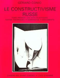 Le Constructivisme russe. Vol. 1. Le Constructivisme dans les arts plastiques : textes théoriques, manifestes, documents