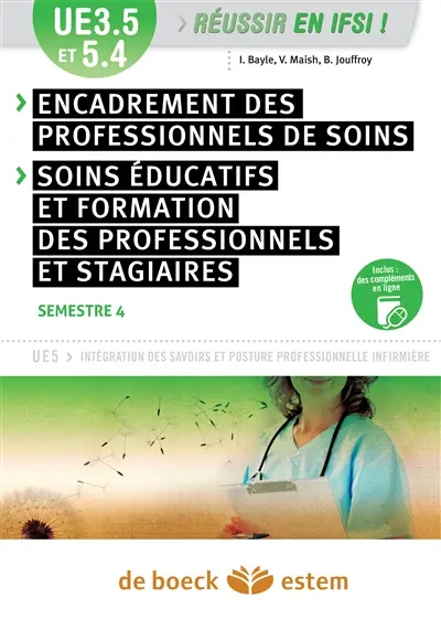 Encadrement des professionnels de soins, soins éducatifs et formation des professionnels et stagiaires, UE 3.5 et 5.4 : UE5 intégration des savoirs et posture professionnelle infirmière : semestre 4