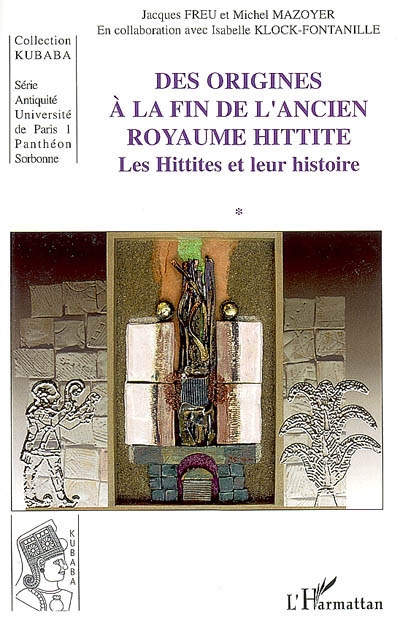 Les Hittites et leur histoire. Vol. 1. Des origines à la fin de l'ancien royaume hittite