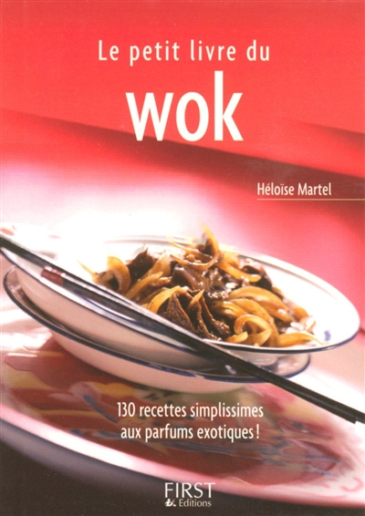Le petit livre du wok : 130 recettes simplissimes aux parfums exotiques !