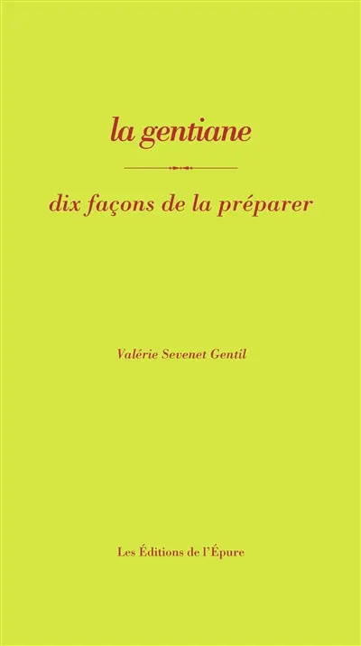 La gentiane : dix façons de la préparer