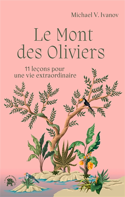 le mont des oliviers : 11 leçons pour une vie extraordinaire