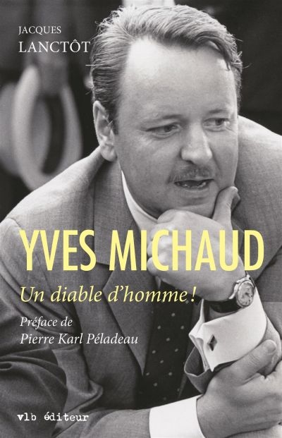 Yves Michaud : diable d'homme!
