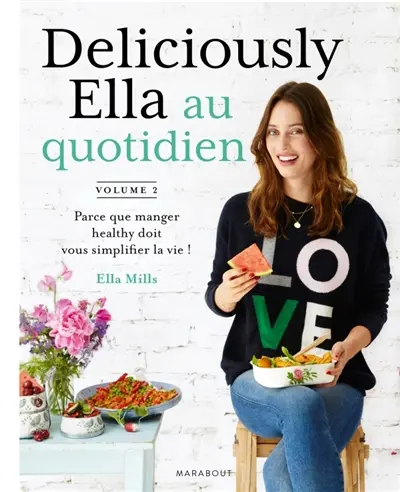 Deliciously Ella. Vol. 2. Deliciously Ella au quotidien : parce que manger healthy doit vous simplifier la vie !