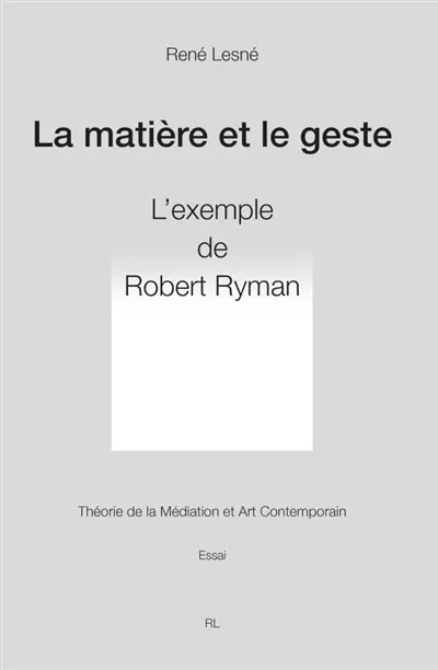 La matière et le geste : Robert Ryman. Théorie de la médiation et art contemporain