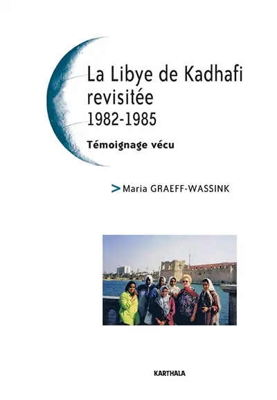 La Libye de Kadhafi revisitée : 1982-1985 : un témoignage vécu