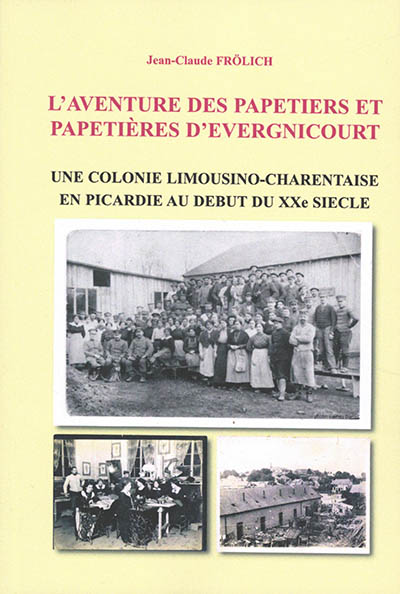 Une colonie limousino-charentaise en Picardie au début du XXe siècle : l'aventure des papetiers et papetières d'Evergnicourt