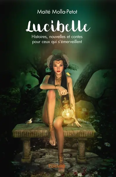 Lucibelle : Histoires, nouvelles et contes pour ceux qui s'émerveillent