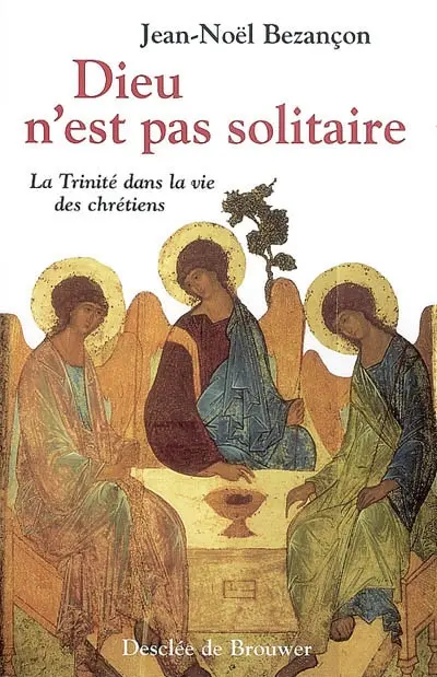 Dieu n'est pas solitaire : la Trinité dans la vie des chrétiens
