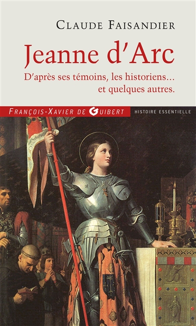 Jeanne d'Arc : d'après ses témoins, les historiens... et quelques autres