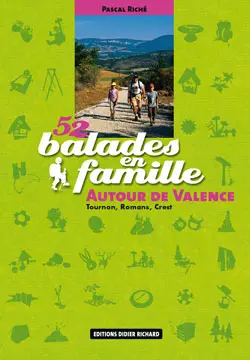 52 balades en famille autour de Valence : Tournon, Romans, Crest
