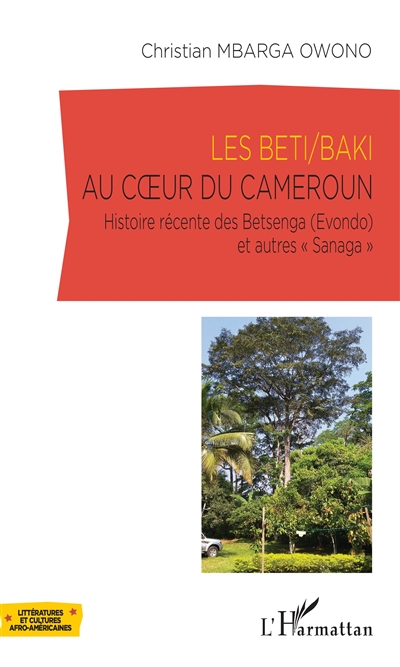 Les Beti/Baki au coeur du Cameroun : histoire récente des Betsenga (Evondo) et autres Sanaga