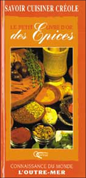 Le petit livre d'or des épices : connaissance du monde, l'outre-mer