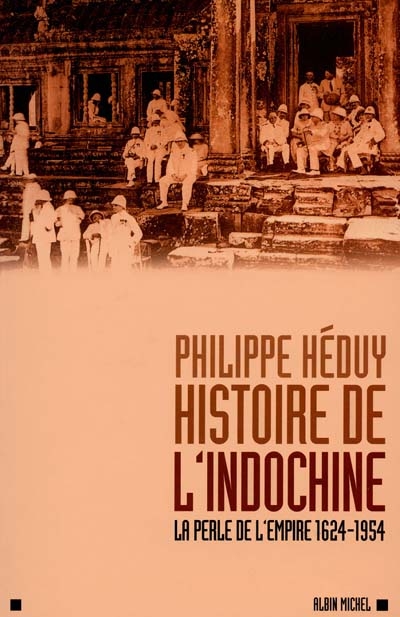 Histoire de l'Indochine : la perle de l'Empire (1624-1954)