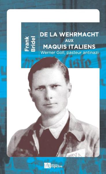 De la Wehrmacht aux maquis italiens : Werner Goll, pasteur antinazi