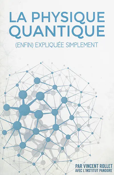 La physique quantique : (enfin) expliquée simplement