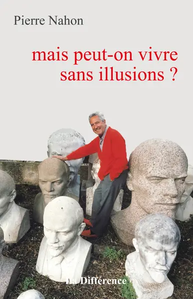 Mais peut-on vivre sans illusions ?