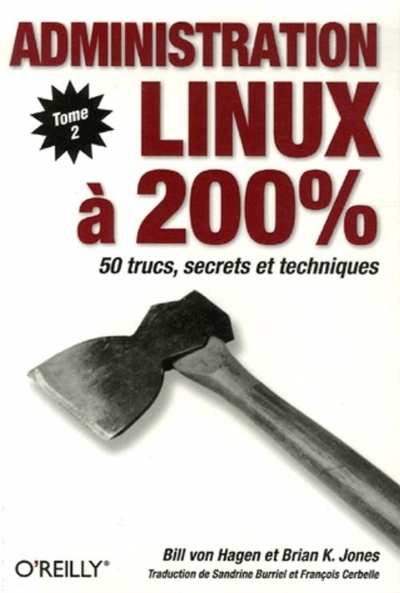 Administration Linux à 200 %. Vol. 2. 50 trucs, secrets et techniques