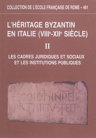 L'héritage byzantin en Italie (VIIIe-XIIe siècle). Vol. 2. Les cadres juridiques et sociaux et les institutions publiques