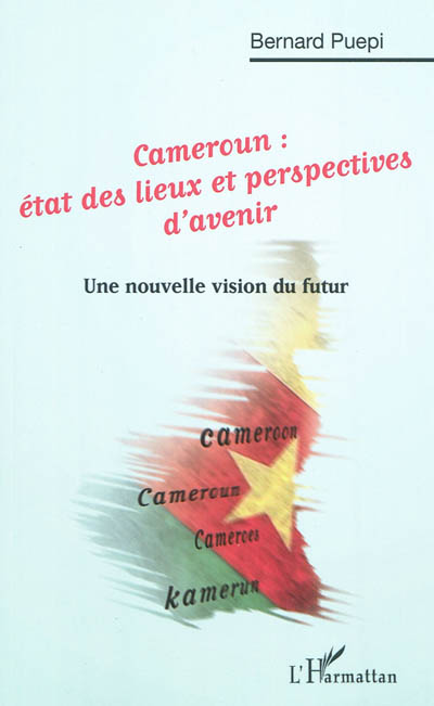 Cameroun : état des lieux et perspectives d'avenir : une nouvelle vision du futur