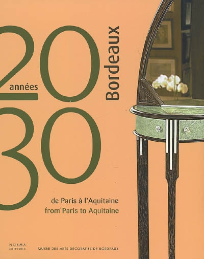 Bordeaux années 20-30 : de Paris à l'Aquitaine. Bordeaux années 20-30 : from Paris to Aquitaine