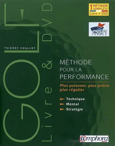 Golf, méthode pour la performance : plus puissant, plus précis, plus régulier : technique, mental, stratégie
