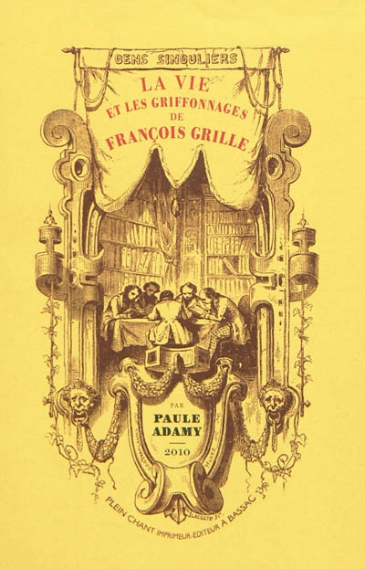 La vie et les griffonnages de François Grille : 1782-1853, histoire & bibliographie
