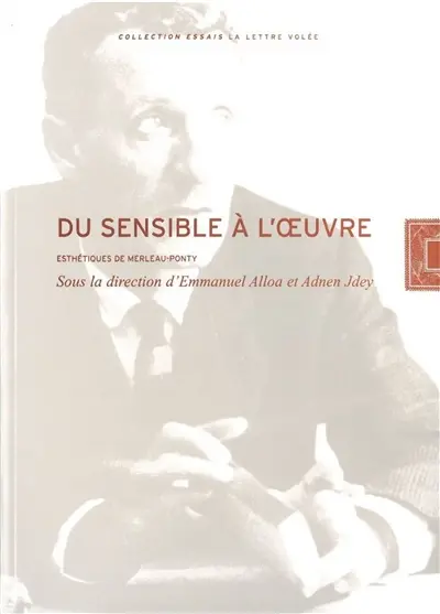 Du sensible à l'œuvre : esthétiques de Merleau-Ponty