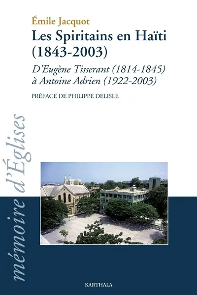 Les spiritains en Haïti (1843-2003) : d'Eugène Tisserand (1814-1845) à Antoine Adrien (1922-2003)