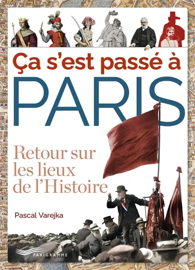 Ca s'est passé à Paris : retour sur les lieux de l'histoire