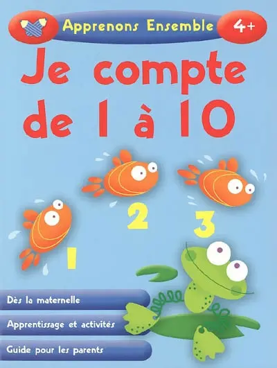 Je compte de 1 à 10 : dès la maternelle, apprentissage et activités, guide pour les parents