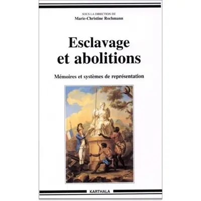 Esclavage et abolitions : mémoires et systèmes de représentation : actes du colloque international de l'Université Paul Valéry, Montpellier III, 13 au 15 novembre 1998