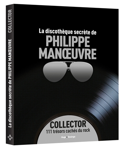La discothèque secrète de Philippe Manoeuvre : collector : 111 trésors cachés du rock