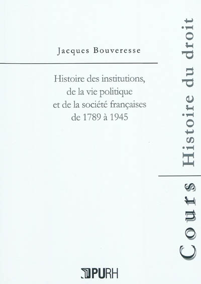 Histoire des institutions, de la vie politique et de la société françaises de 1789 à 1945