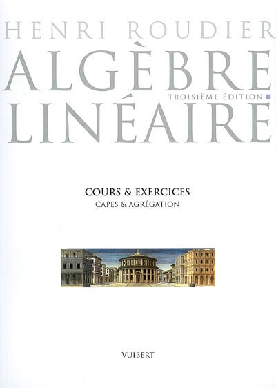 Algèbre linéaire : cours & exercices, Capes et agrégation