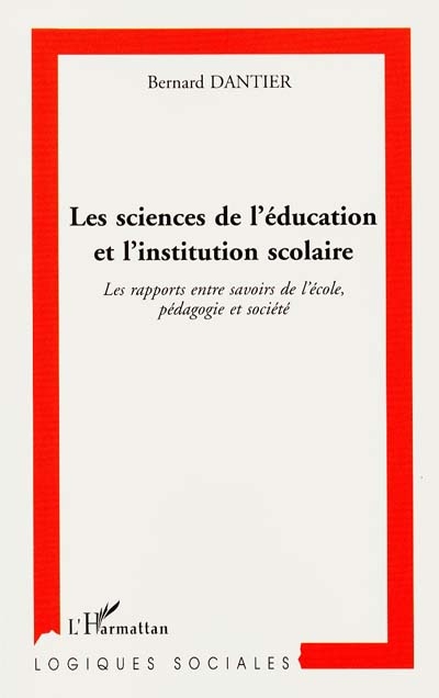 Les sciences de l'éducation et l'institution scolaire : les rapports entre savoirs de l'école, pédagogie et société