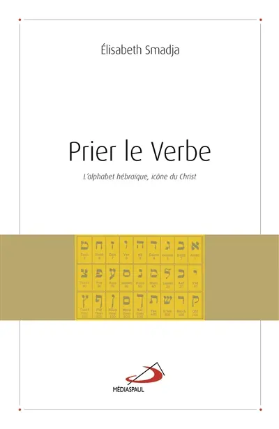 Prier le verbe : l'alphabet hébraïque, icône du Christ