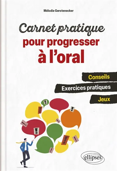 Carnet pratique pour progresser à l'oral : conseils, exercices pratiques, jeux Carnet pratique pour progresser à l'oral : conseils, exercices pratiques, jeux