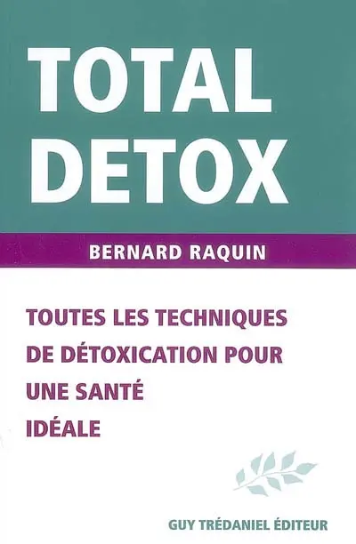 Total détox : toutes les techniques de détoxication pour une santé idéale