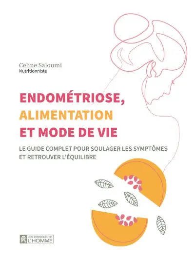 Endométriose, alimentation et mode de vie : Le guide complet pour soulager les symptômes et retrouver l'équilibre