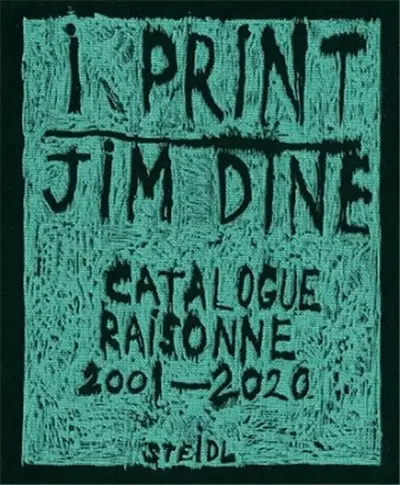 Jim Dine I Print. Catalogue Raisonné of Prints, 2001-2020